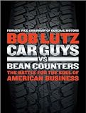 Car Guys vs. Bean Counters: The Battle for the Soul of American Business