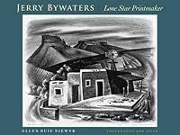 Jerry Bywaters, Lone Star Printmaker: A Study of His Print Notebook, With a Catalogue of His Prints and a Checklist of His Illustrations and Ephemeral Works