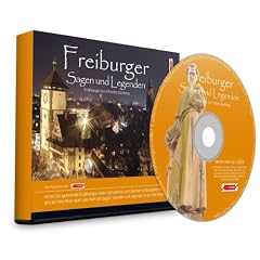 Freiburger Sagen und Legenden: Stadtsagen und Geschichte der Stadt Freiburg im Breisgau