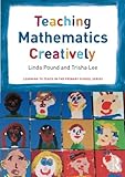 Teaching Mathematics Creatively (Learning to Teach in the Primary School Series)