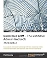 Salesforce CRM - The Definitive Admin Handbook - Third Edition