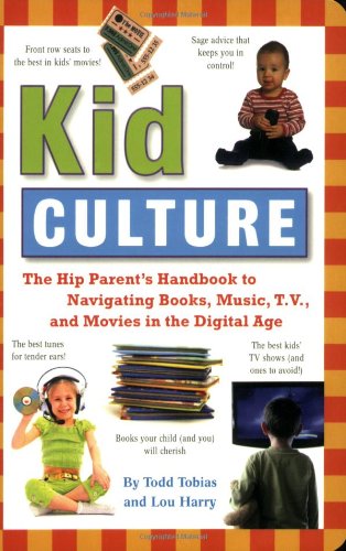 Kid Culture: The Hip Parent's Handbook to Navigating Books, Music, T.V., and Movies in the Digital Age