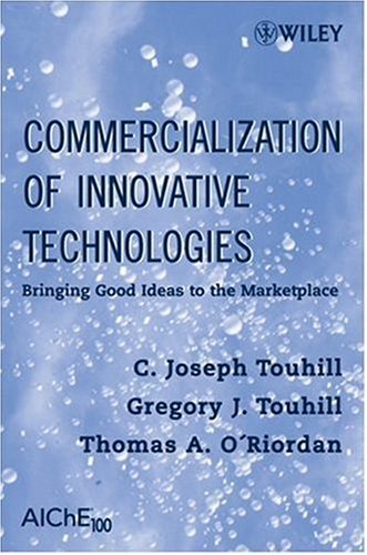 Commercialization of Innovative Technologies: Bringing Good Ideas to the Marketplace