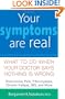 Your Symptoms Are Real: What to Do When Your Doctor Says Nothing Is Wrong
