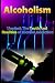 Alcoholism: Unmask The Truth And Realities of Alcohol Addiction Alcoholism: Unmask The Truth And Realities of Alcohol Addiction