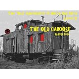 THE OLD CABOOSE (The "Old" Adventures of Hailey and Jared Series 5) ~ Bon Rose