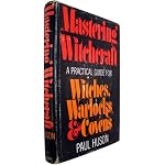 Mastering Witchcraft: a Practical Guide for Witches, Warlocks & Covens book cover