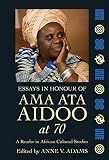 Essays in honour of Ama Ata Aidoo at 70 : a reader in African cultural studies