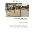 Field Hockey: Field hockey, Team sport, Hockey, Hockey World Cup, International Hockey Federation, Hockey Rules Board,... by John McBrewster, Frederic P. Miller, and Agnes F. Vandome