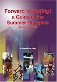 Forward to Beijing! A Guide to the Summer Olympics: With a Short History of the Games and Lists of Gold Medal Winners in All Olympic Sports from the Year 1988: 1