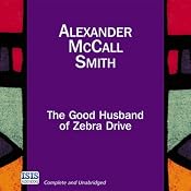 The Good Husband of Zebra Drive: The No. 1 Ladies' Detective Agency, Book 8 | Alexander McCall Smith