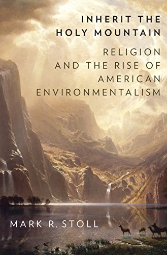 Inherit the Holy Mountain: Religion and the Rise of American Environmentalism