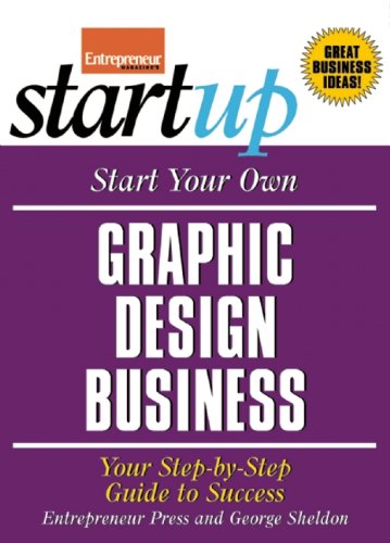 Start Your Own Graphic Design Business: Your Step-By-Step Guide to Success (StartUp Series), by Entrepreneur Press