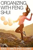 Organizing with Feng Shui - 15 Minute Speed-Cleaning Strategies (2 Book Bundle) Declutter & House Cleaning Guide by New Free World Books (Organizing with ... Shui + 15 Minute Speed-Cleaning Strategies)