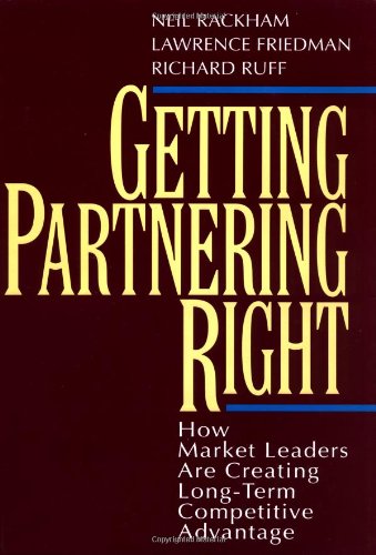 getting partnering right how market leaders are creating long term competitive advantage