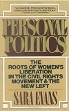 Personal Politics: The Roots of Womens Liberation in the Civil Rights Movement & the New Left