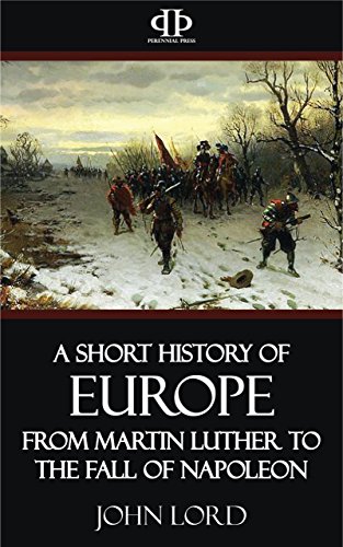 A Short History of Europe - From Martin Luther to the Fall of Napoleon