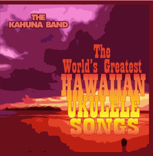 The World's Greatest Hawaiian Ukulele Songs