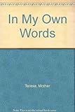 Mother Teresa : in my own words