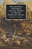 Balladeering, Minstrelsy, and the Making of British Romantic Poetry (Cambridge Studies in Romanticism)