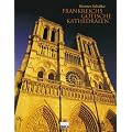 Frankreichs gotische Kathedralen: Eine Reise zu den H�hepunkten mitttelalterlicher Architektur