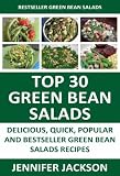 Latest Collection of Green Bean Salad Recipes: Top 30 Quick Delicious Popular And Most-Wanted Green Bean Salad Recipes