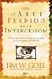 El Arte Perdido de la Intercession (Lost Art of Intercession) (Spanish Edition)
