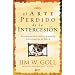 El Arte Perdido de la Intercession (Lost Art of Intercession) (Spanish Edition)