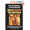 Race Against the Machine: How the Digital Revolution is Accelerating Innovation, Driving Productivity, and Irreversibly Transforming Employment and the Economy