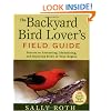 The Backyard Bird Lover's Field Guide: Secrets to Attracting, Identifying, and Enjoying Birds of Your Region