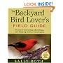 The Backyard Bird Lover's Field Guide: Secrets to Attracting, Identifying, and Enjoying Birds of Your Region