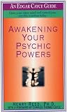 Awakening Your Psychic Powers: Open Your Inner Mind And Control Your Psychic Intuition Today (Edgar Cayce Guides)