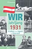 Wir vom Jahrgang 1931 - Kindheit und Jugend in �sterreich