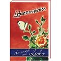 Lebensweisheiten - Harmonie und Liebe: Eine Sammlung von Zitaten, Spr�chen und Weisheiten