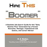 "Hire This Boomer"....: A Realistic Job Search Guide for the "Baby Boomer Plus" Generation