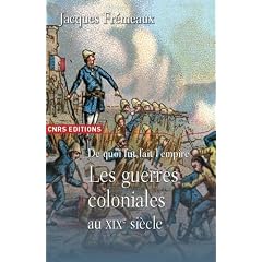 De quoi fut fait l'empire : Les guerres coloniales au XIXe si�cle