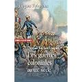 De quoi fut fait l'empire : Les guerres coloniales au XIXe si�cle