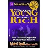 Rich Dad's Retire Young, Retire Rich: How to Get Rich Quickly and Stay Rich Forever!