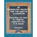55 Technology Projects for the Digital Classroom: Everything you need to integrate computers into K-8 classes VII ~ Jacqui Murray