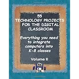 55 Technology Projects for the Digital Classroom: Everything you need to integrate computers into K-8 classes VII