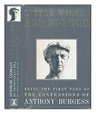 Little Wilson and big God : being the first part of the confessions of Anthony Burgess