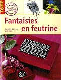 Fantaisies en feutrine : Associ�e � divers mat�riaux