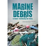 Marine Debris In Alaska: Coordinating our Efforts