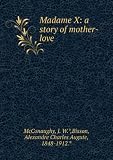 Madame X: a story of mother-love