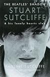 The Beatles Shadow: Stuart Sutcliffe and His Lonely Hearts Club