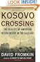 Kosovo Crossing: The Reality of American Intervention in the Balkans