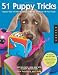 51 Puppy Tricks: Step-by-Step Activities to Engage, Challenge, and Bond with Your Puppy