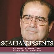 Scalia Dissents: Writings of the Supreme Court's Wittiest, Most Outspoken Justice | [Antonin Scalia]