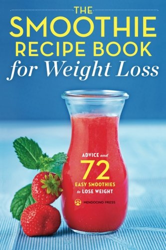 the smoothie recipe book for weight loss advice and 72 easy smoothies to lose weight