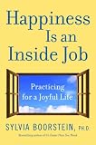 Happiness Is an Inside Job: Practicing for a Joyful Life